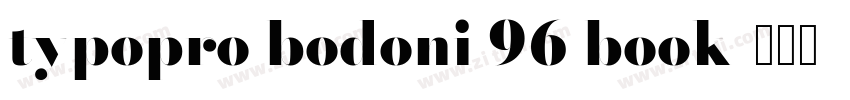 typopro bodoni 96 book字体转换 typopro bodoni 96 book字体转换